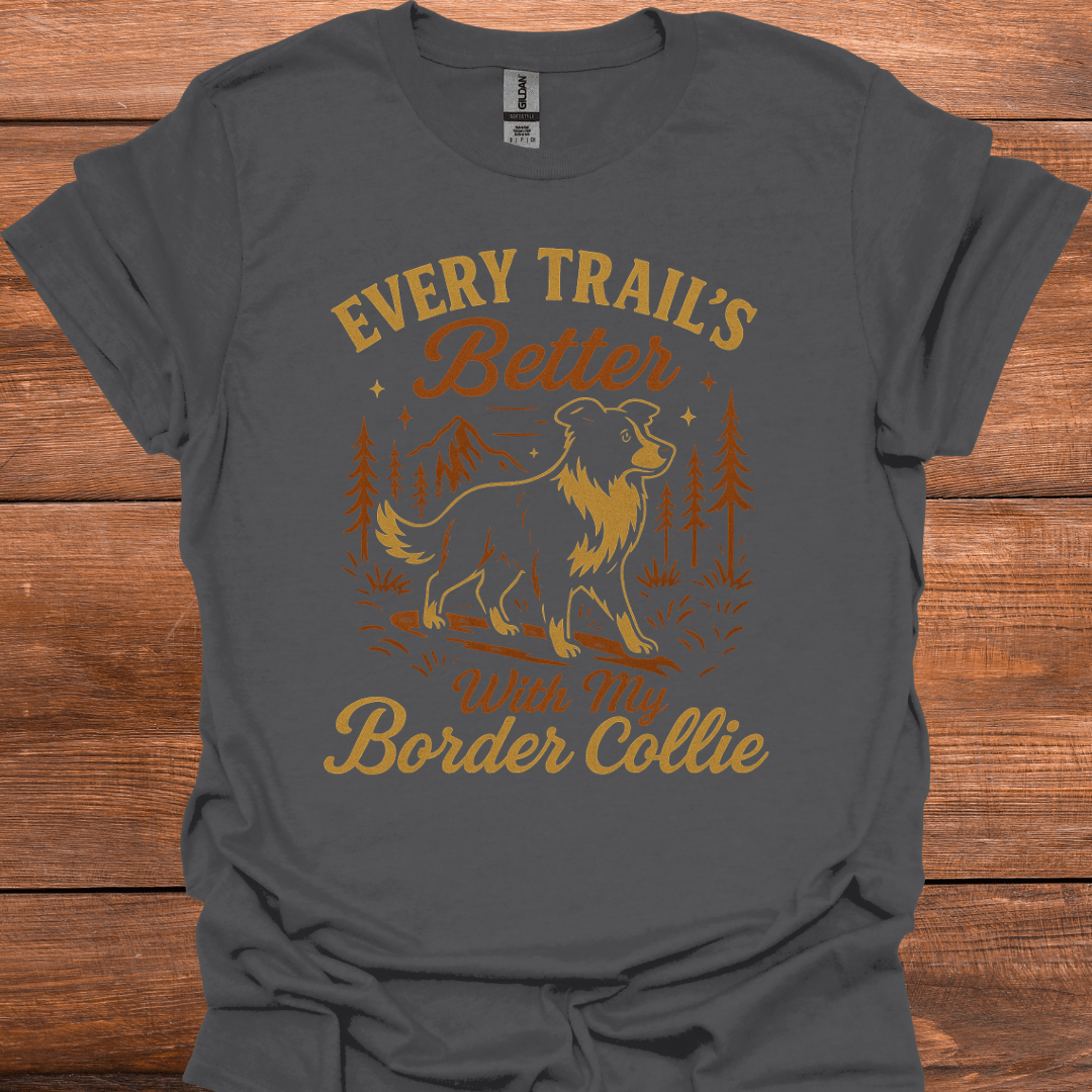 Every Trail's Better With My Border Collie T-Shirt
