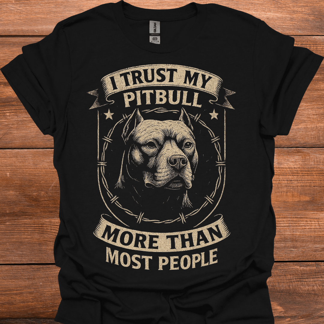 I Trust My Pitbull More Than Most People T-Shirt