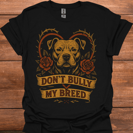 Don't Bully My Breed T-Shirt