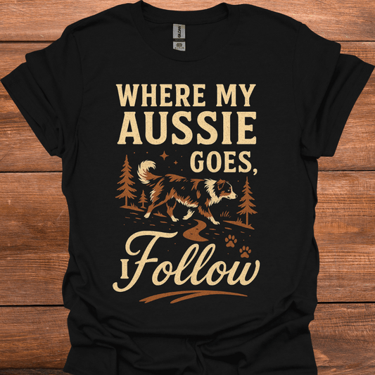 Where My Aussi Goes, I Follow T-Shirt