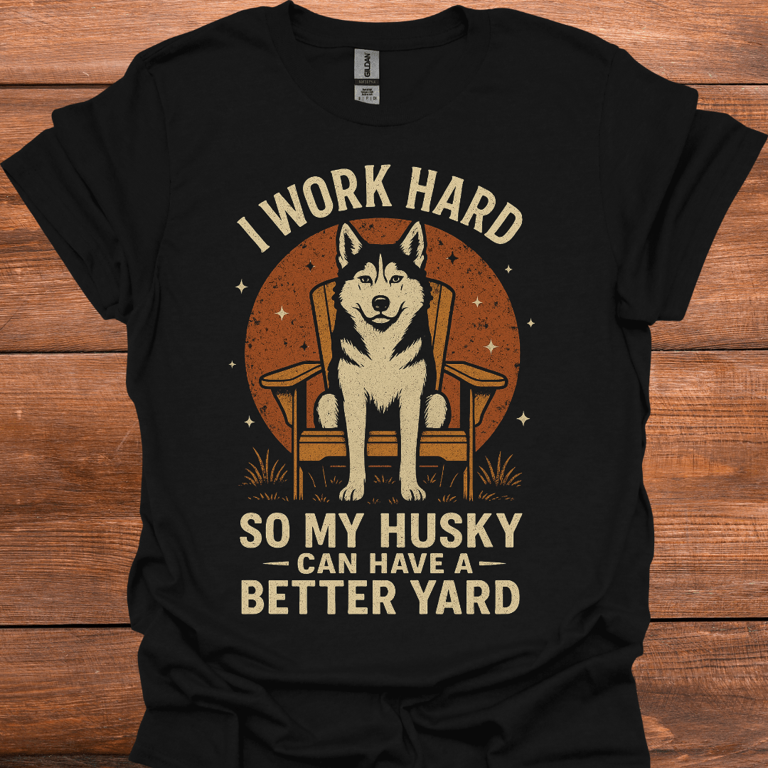 I Work Hard So My Husky Can Have A Better Yard T-Shirt