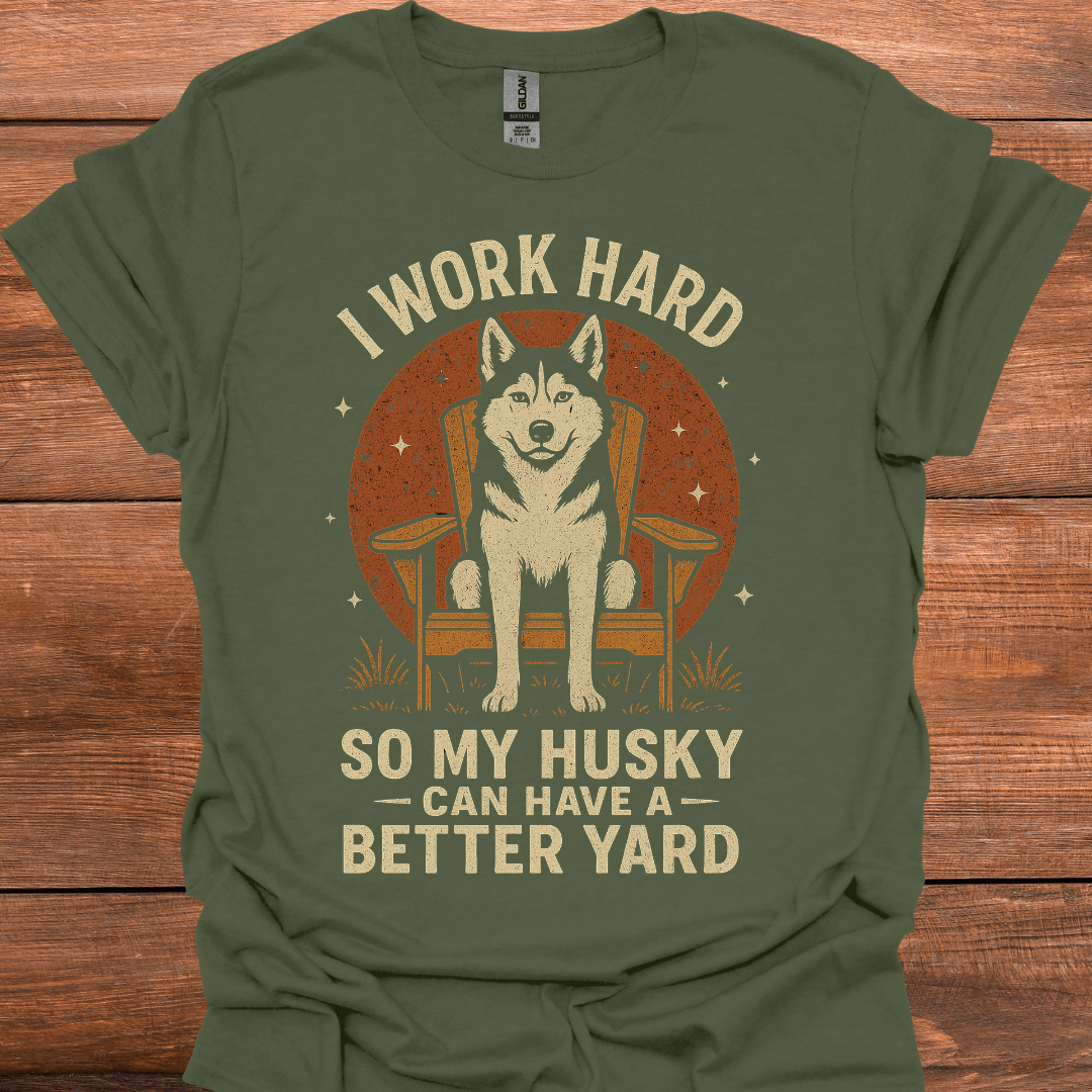 I Work Hard So My Husky Can Have A Better Yard T-Shirt