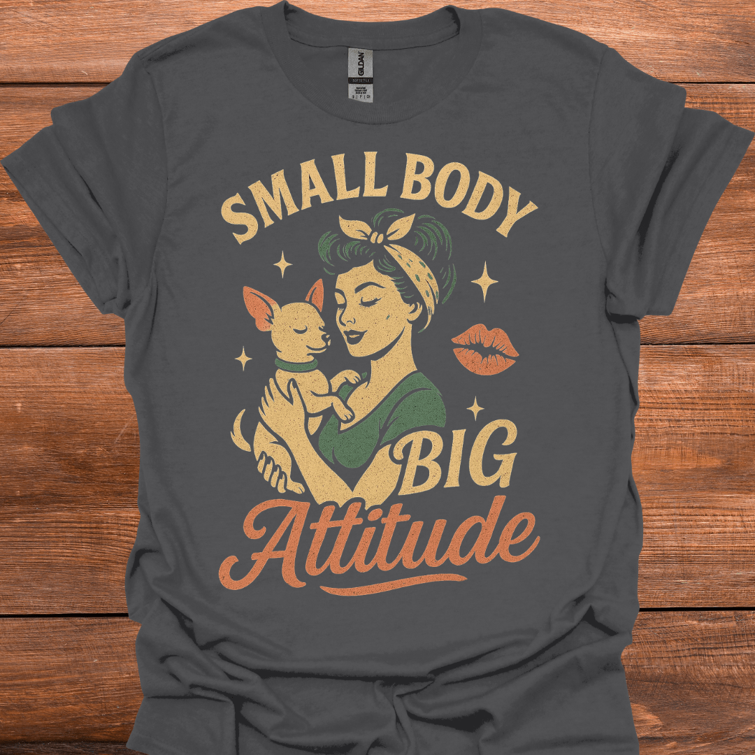 Small Body Big Attitude T-Shirt