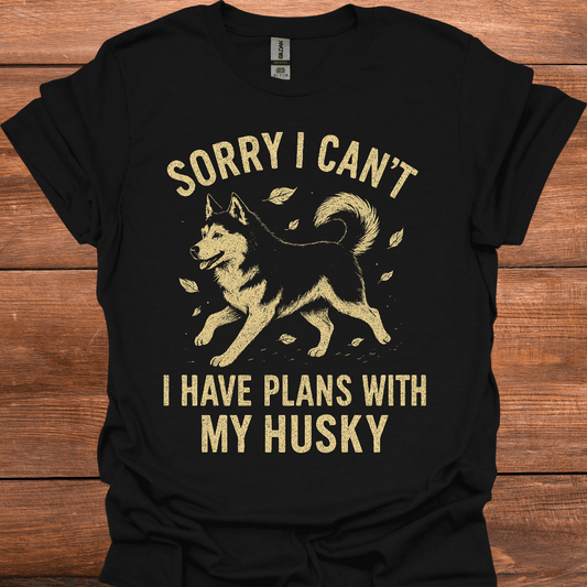 Sorry I Can't I Have Plans With My Husky T-Shirt