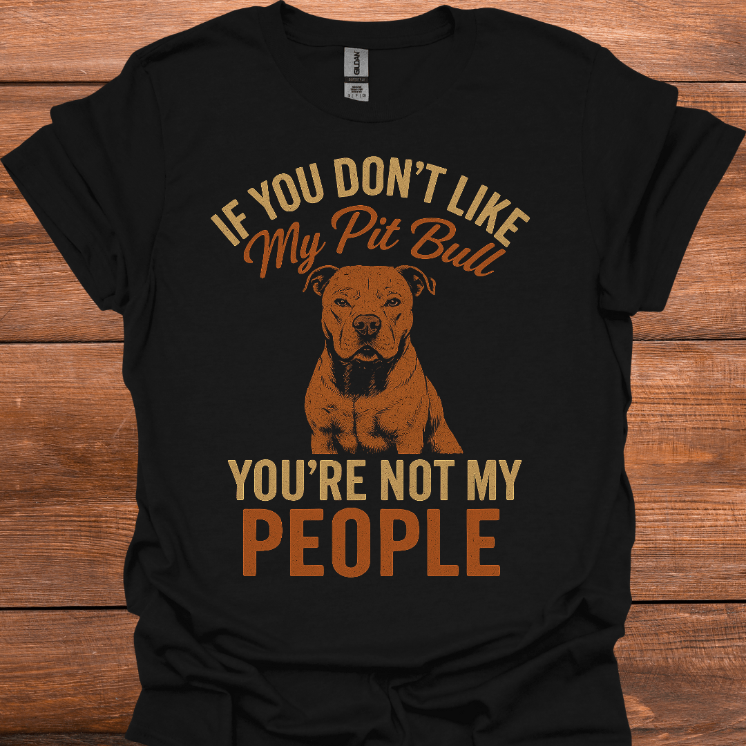 If You Don't Like My Pitbull You're Not My People T-Shirt