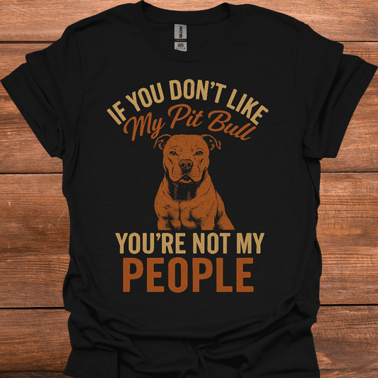 If You Don't Like My Pitbull You're Not My People T-Shirt