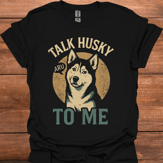 Talk Husky To Me T-Shirt