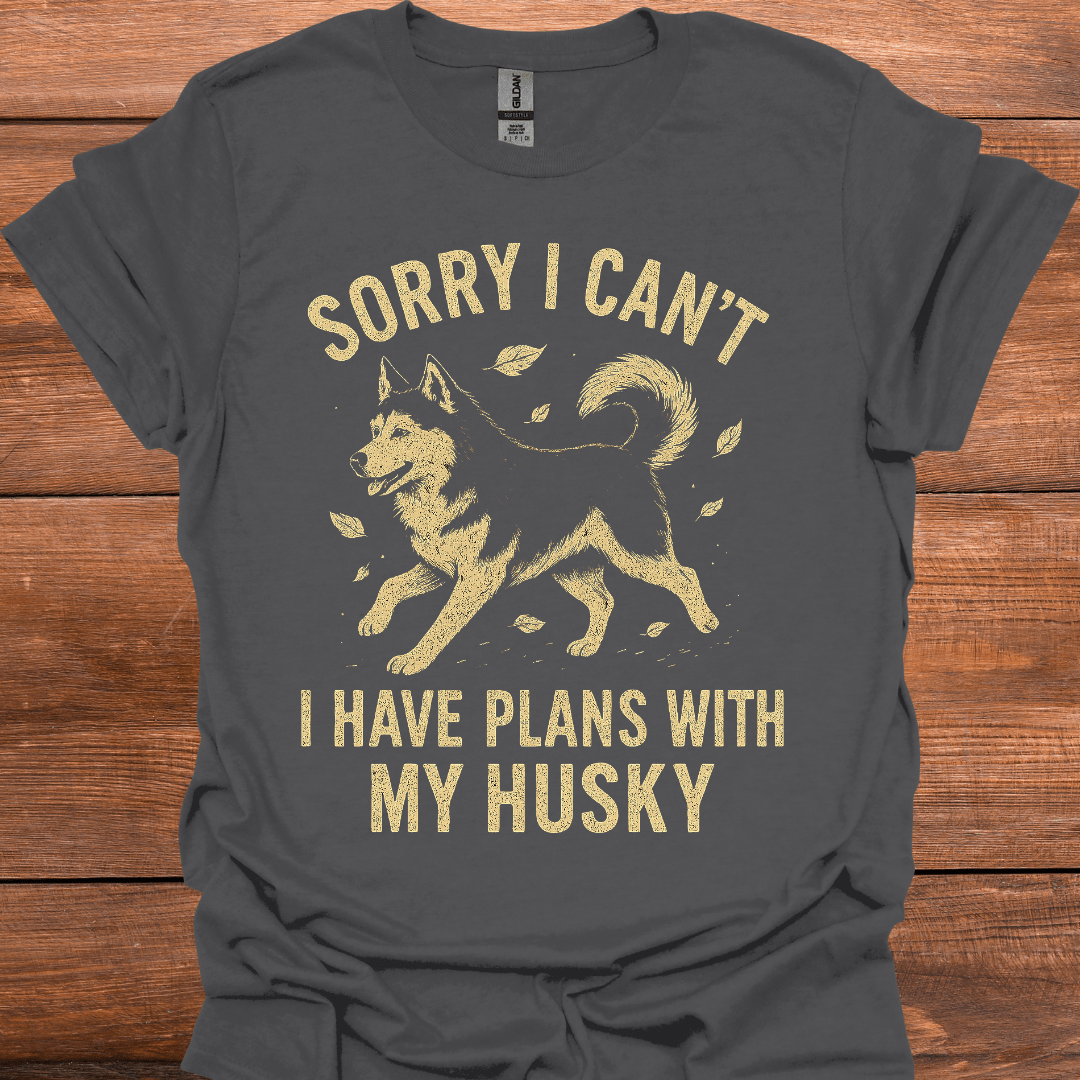 Sorry I Can't I Have Plans With My Husky T-Shirt
