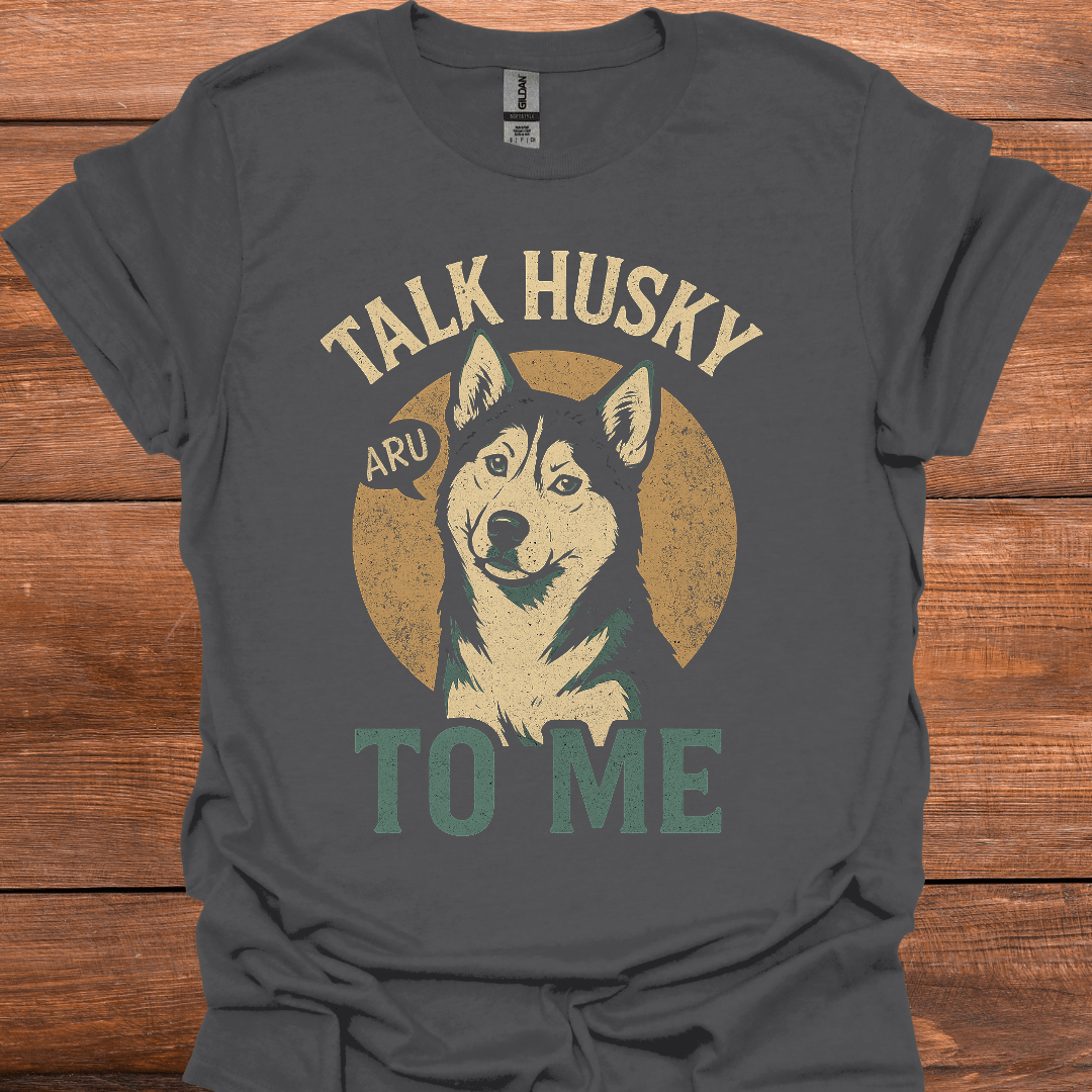 Talk Husky To Me T-Shirt