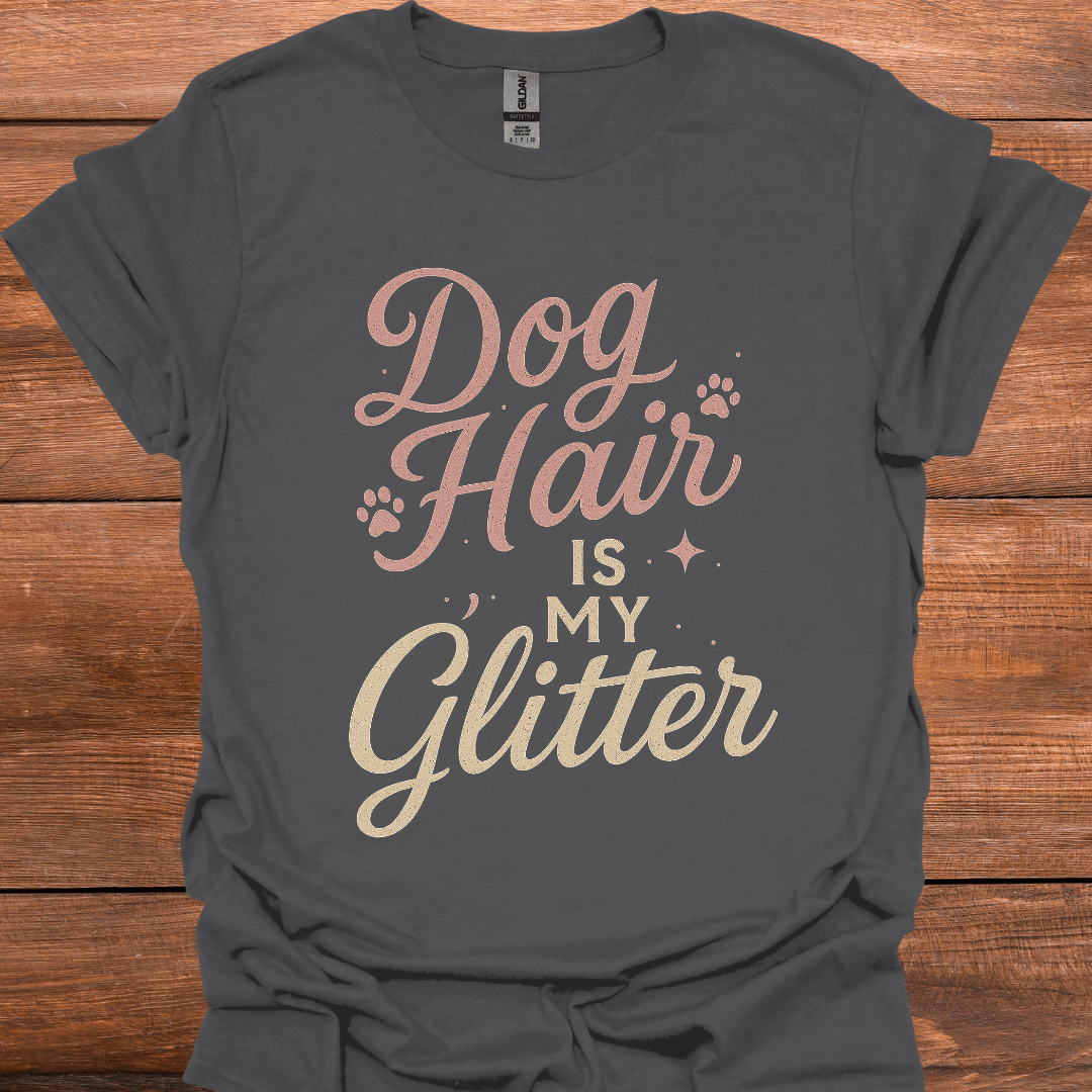 Dog Hair Is My Glitter T-Shirt