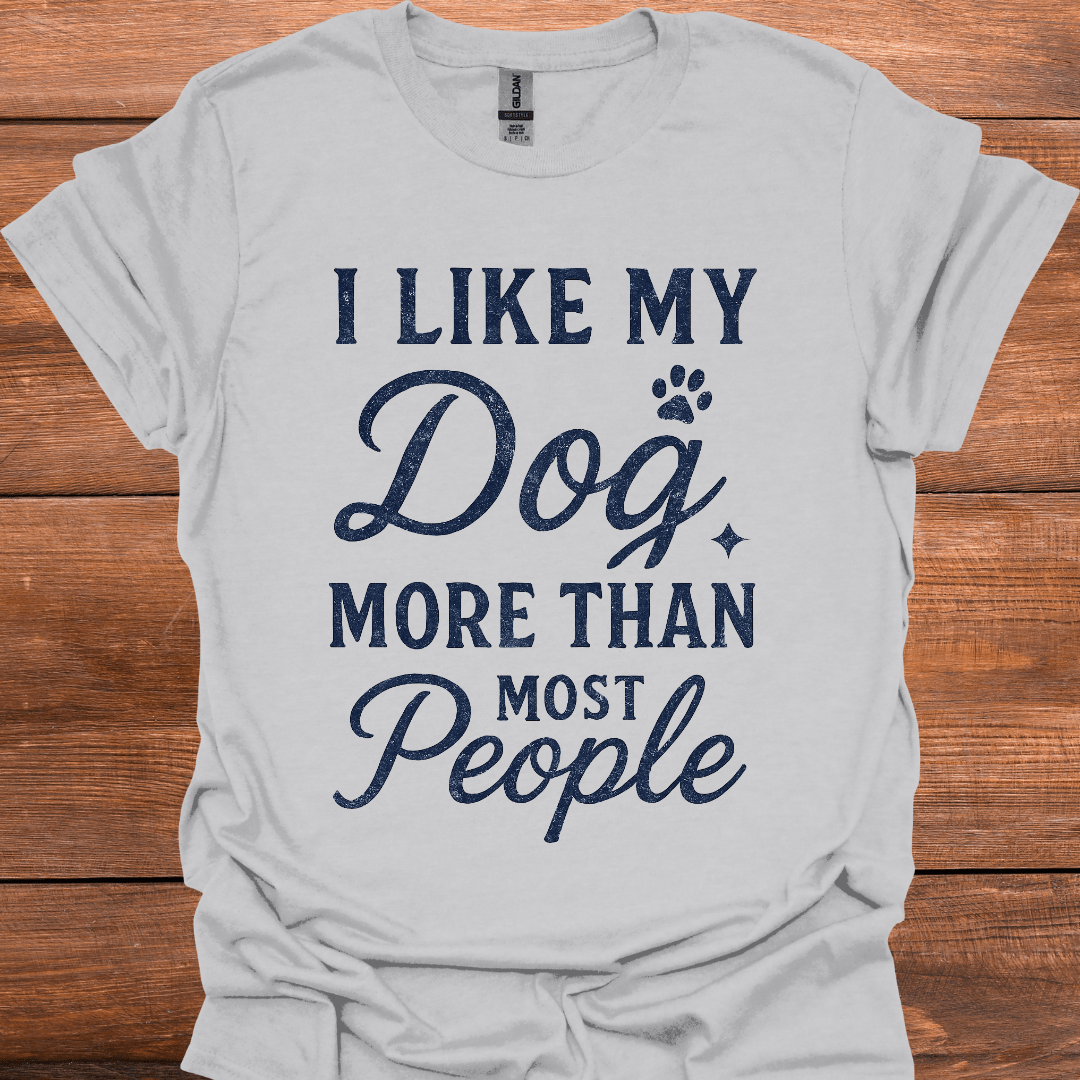 I Like My Dog More Than Most People T-Shirt