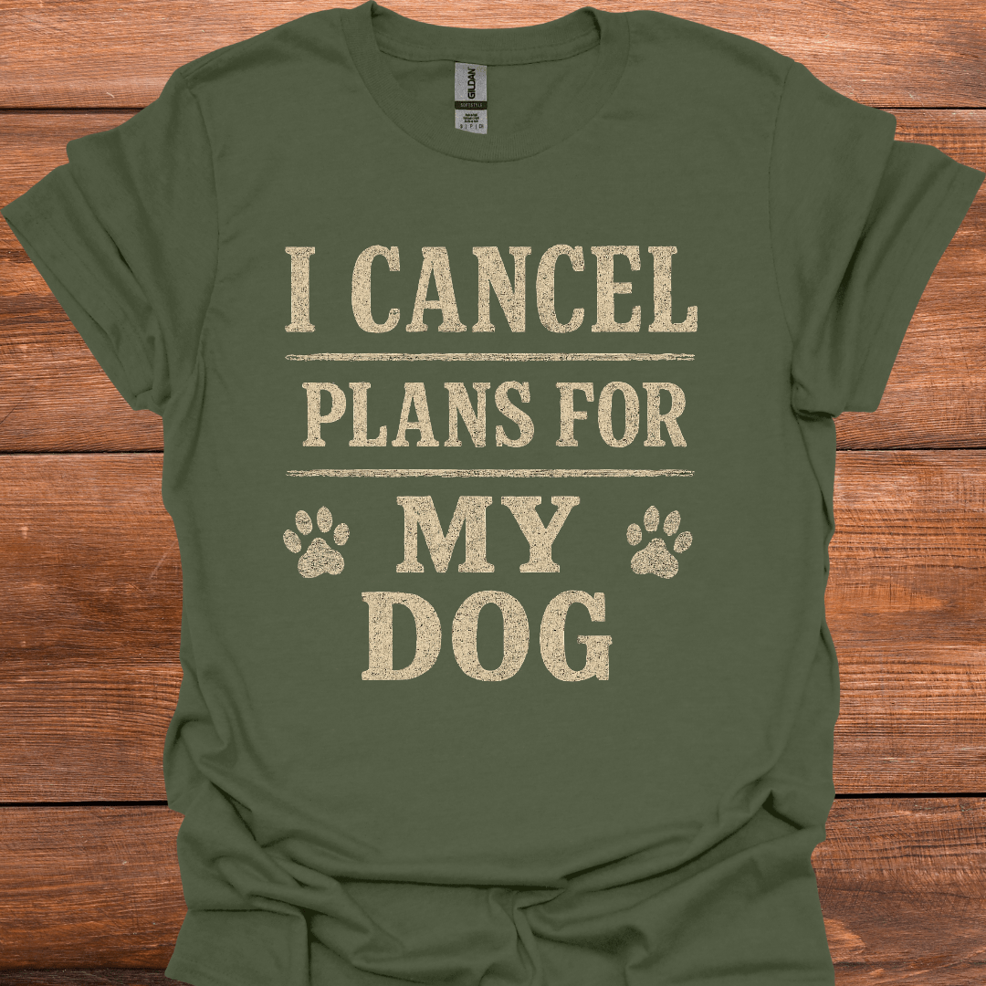 I Cancel Plans For My Dog T-Shirt