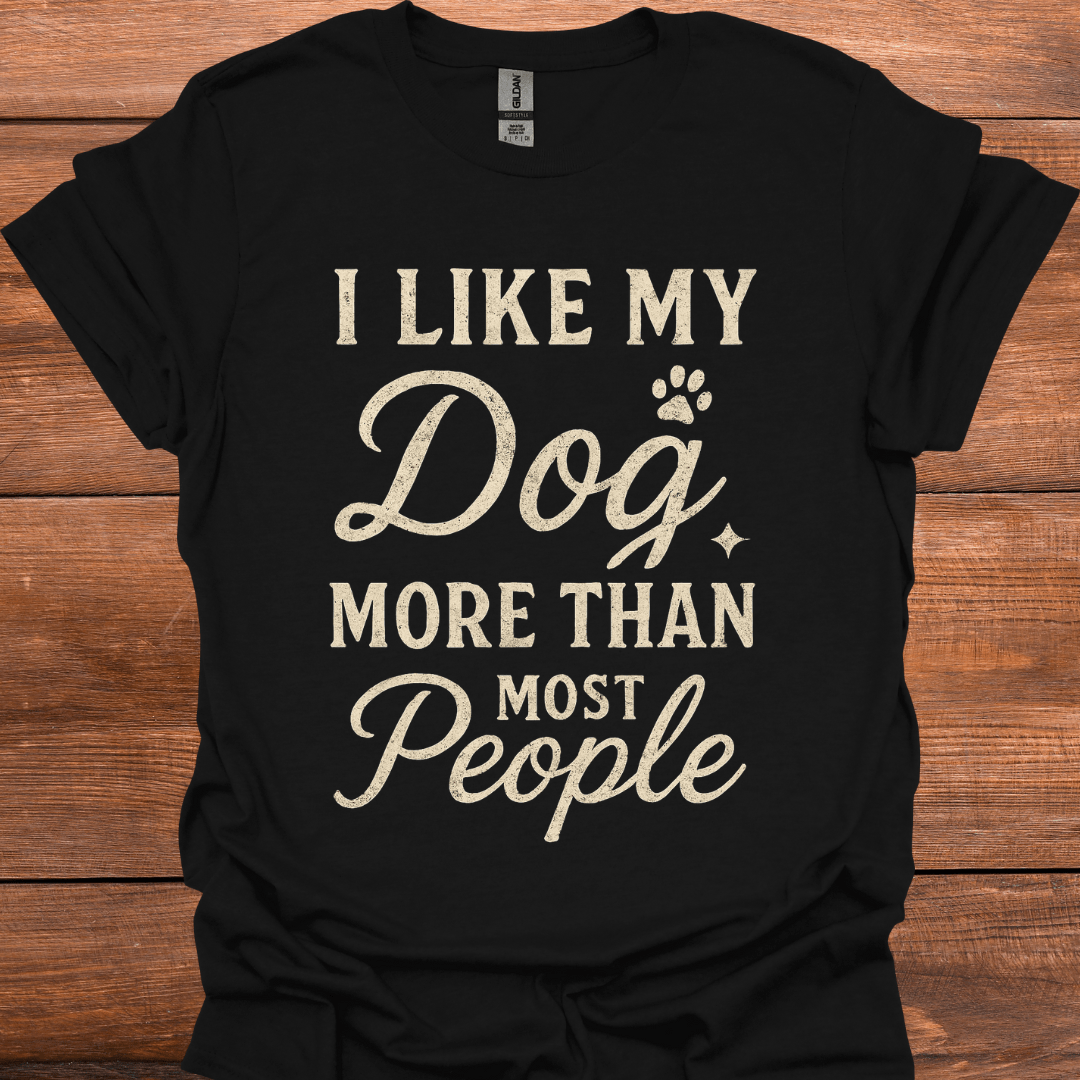 I Like My Dog More Than Most People T-Shirt