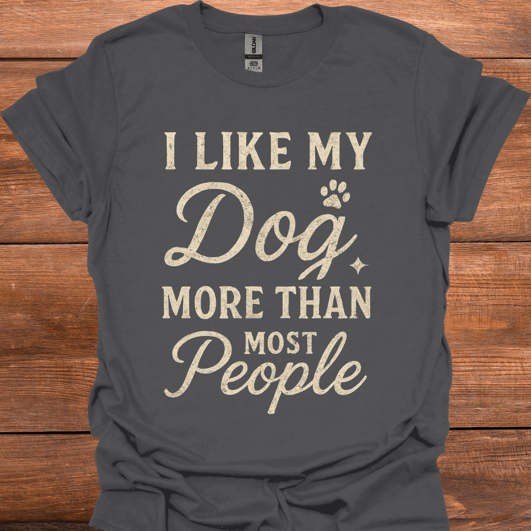 I Like My Dog More Than Most People T-Shirt