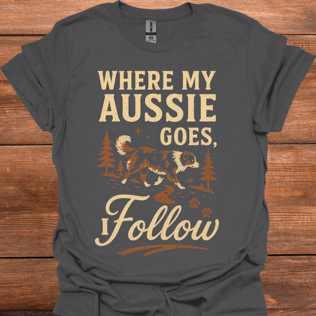 Where My Aussi Goes, I Follow T-Shirt