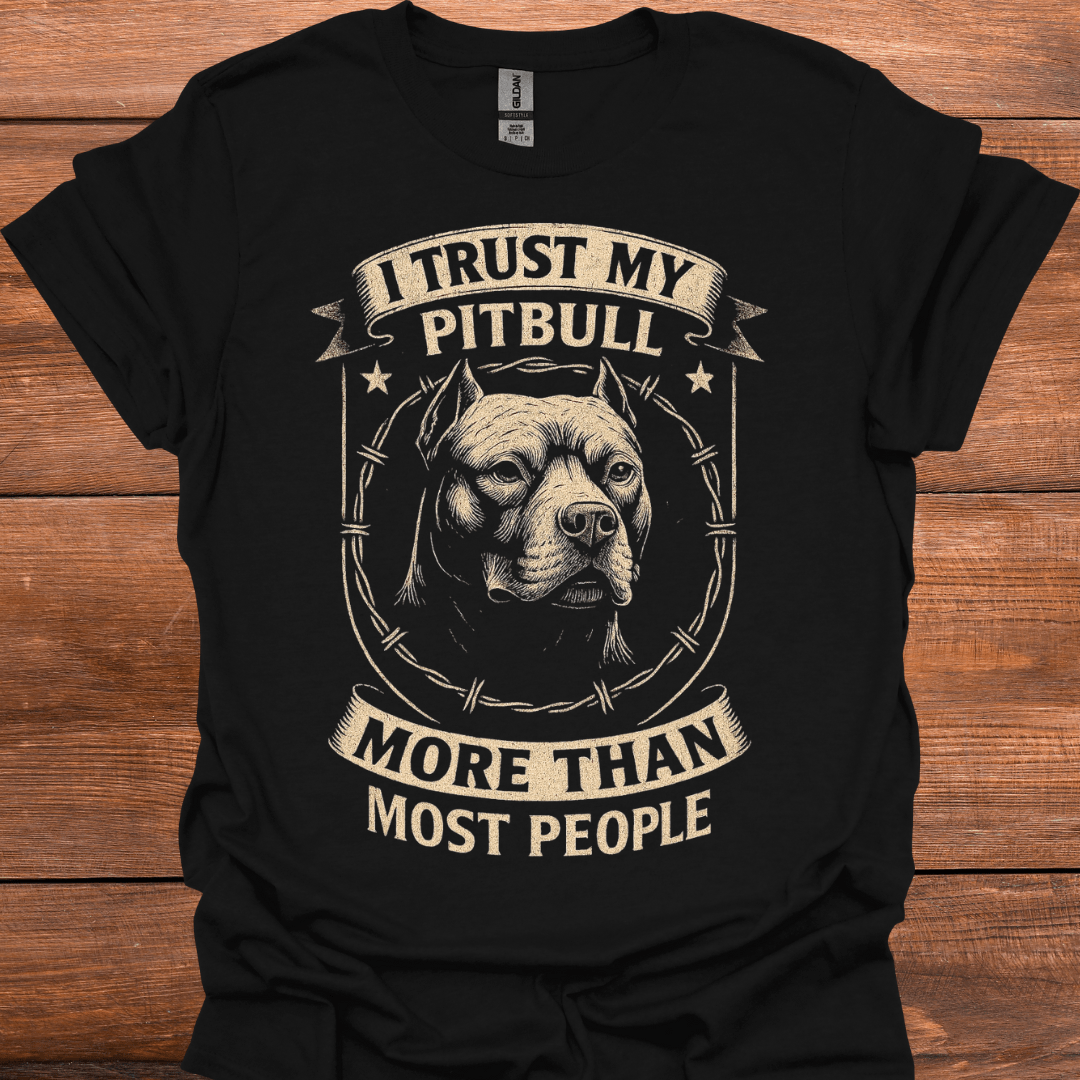 I Trust My Pitbull More Than Most People T-Shirt