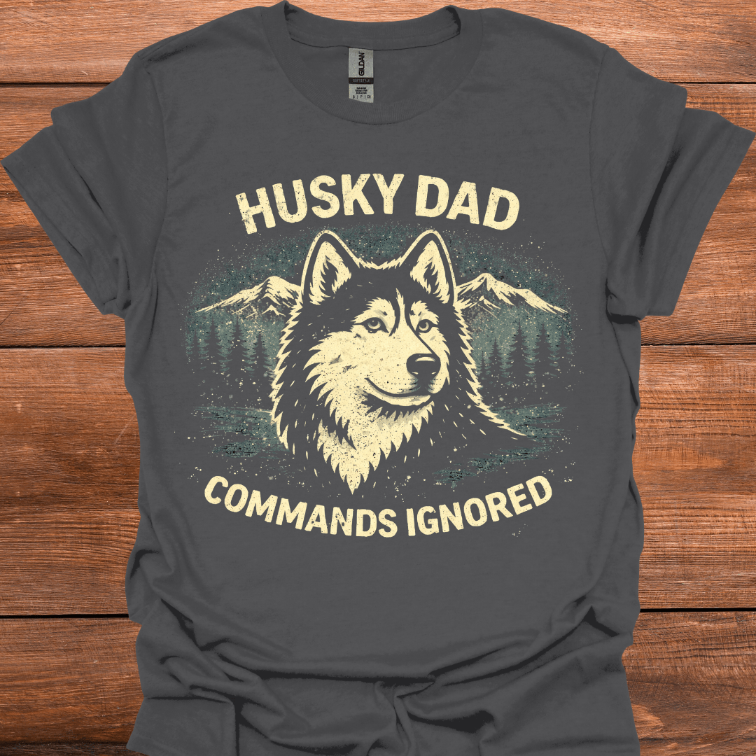 Husky Dad Commands Ignored T-Shirt