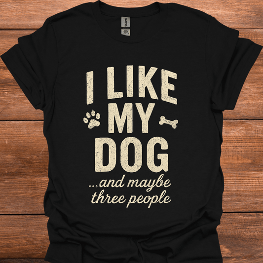 I Like My Dog And Maybe Three People T-Shirt