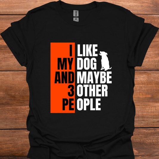 I Like My Dog And Maybe 3 Other People T-Shirt