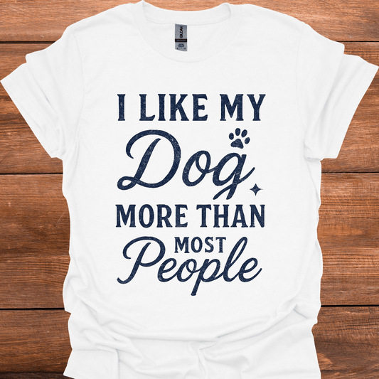 I Like My Dog More Than Most People T-Shirt