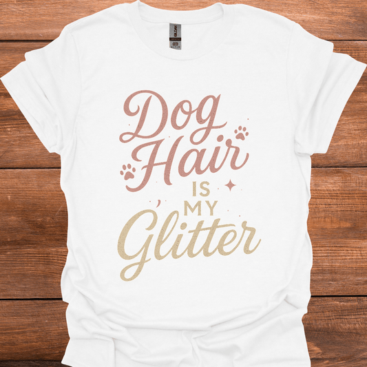 Dog Hair Is My Glitter T-Shirt