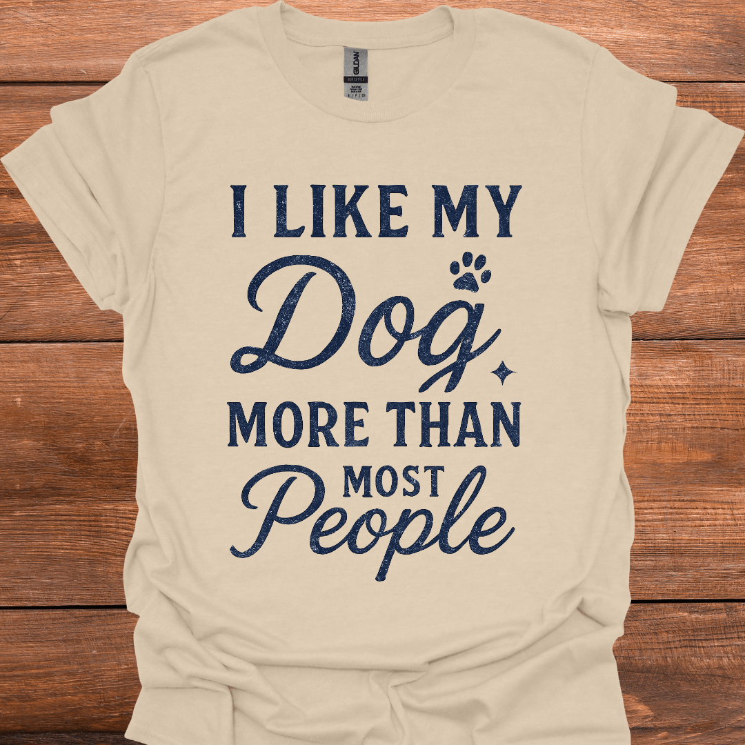 I Like My Dog More Than Most People T-Shirt